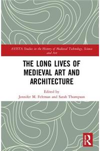 The Long Lives of Medieval Art and Architecture