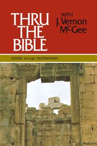 Thru the Bible Vol. 1: Genesis Through Deuteronomy