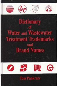 Dictionary of Water and Wastewater Treatment Trademarks and Brand Names