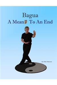 Bagua - A Means To An End