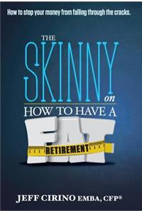 Skinny on How to Have a Fat Retirement
