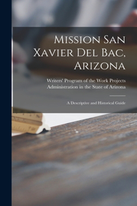 Mission San Xavier Del Bac, Arizona; a Descriptive and Historical Guide