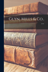 Glyn, Mills & Co.. --