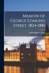 Memoir of George Edmund Street, 1824-1881