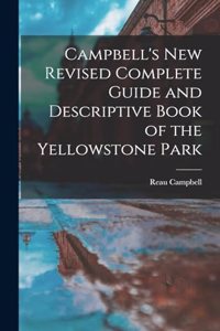 Campbell's New Revised Complete Guide and Descriptive Book of the Yellowstone Park