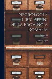 Necrologi e libri affini della Provincia romana; Volume 45