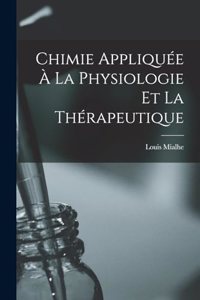 Chimie Appliquée À La Physiologie Et La Thérapeutique