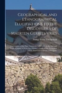 Geographical and Ethnographical Elucidations to the Discoveries of Maerten Gerrits Vries