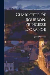 Charlotte De Bourbon, Princesse D'orange