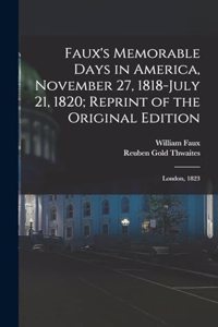 Faux's Memorable Days in America, November 27, 1818-July 21, 1820; Reprint of the Original Edition