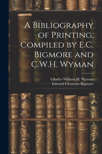 Bibliography of Printing, Compiled by E.C. Bigmore and C.W.H. Wyman