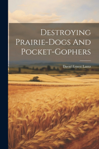 Destroying Prairie-dogs And Pocket-gophers