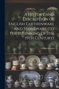 History and Description of English Earthenware and Stoneware (to the Beginning of the 19th Century)