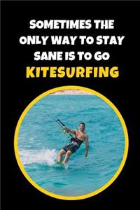 Sometimes The Only Way To Stay Sane Is To Go Kitesurfing
