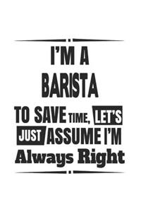 I'm A Barista To Save Time, Let's Just Assume I'm Always Right