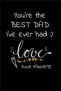 You're the BEST DAD I've ever had Love Your Favorite: Perfect funny saying journal / notebook gift for dad. Happy Father's Day.