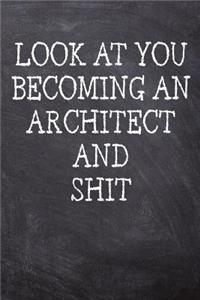 Look At You Becoming An Architect And Shit