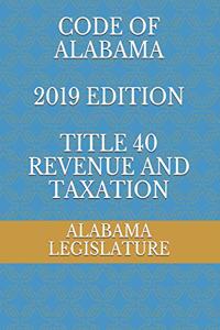 Code of Alabama 2019 Edition Title 40 Revenue and Taxation