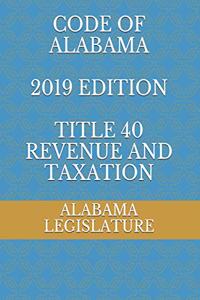 Code of Alabama 2019 Edition Title 40 Revenue and Taxation