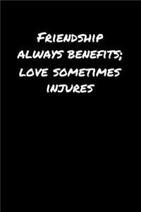Friendship Always Benefits Love Sometimes Injures��