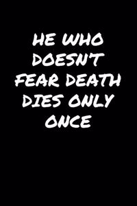 He Who Doesn't Fear Death Dies Only Once�