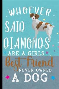 Whoever Said Diamonds Are A Girls Best Friend Never Owned A Dog