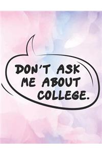 Don't Ask Me About COLLEGE.