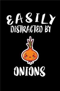 Easily Distracted By Onions