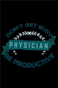 Don't get busy. Physician. Be productive