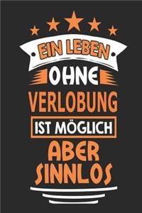 Ein Leben ohne Verlobung ist möglich aber sinnlos: Notizbuch, Notizblock, Geburtstag Geschenk Buch mit 110 linierten Seiten, kann auch als Dekoration in Form eines Schild bzw. Poster verwendet werden