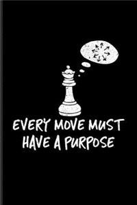 Every Move Must Have A Purpose