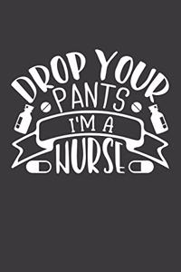 Drop Your Pants I'm a Nurse