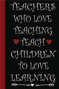 Teachers Who Love Teaching Teach Children To Love Learning