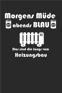 Morgens Müde abends blau das sind die Jungs vom Heizungsbau