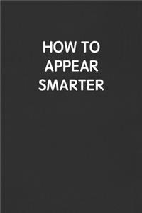 How to Appear Smarter