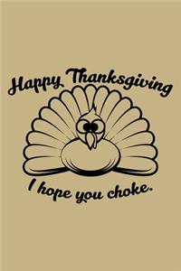 Happy Thanksgiving I Hope You Choke.