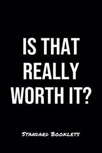 Is That Really Worth It?