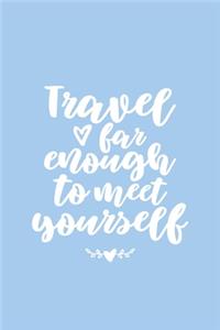 Travel Far Enough to Meet Yourself Lined Journal