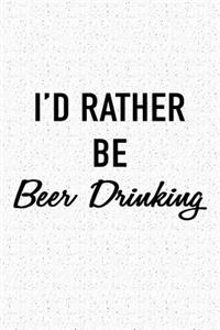 I'd Rather Be Beer Drinking