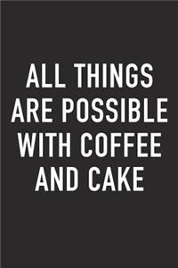 All Things Are Possible with Coffee and Cake
