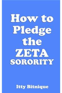 How to Pledge the Zeta Sorority