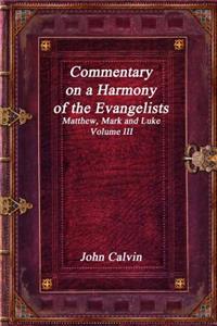 Commentary on a Harmony of the Evangelists, Matthew, Mark and Luke - Volume III