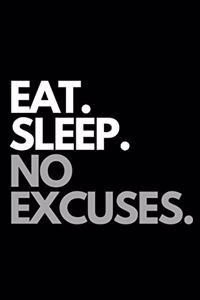 Eat. Sleep. No Excuses.