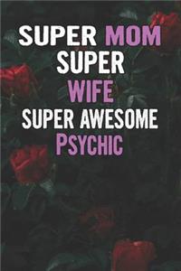 Super Mom Super Wife Super Awesome Psychic