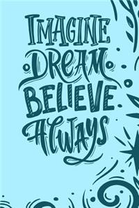 Imagine Dream Believe Always