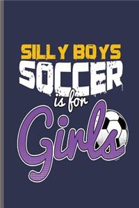 Silly Boys Soccer is for Girls: World Cup Football Soccer notebooks gift (6x9) Dot Grid notebook to write in