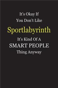 It's Okay If You Don't Like Sportlabyrinth It's Kind Of A Smart People Thing Anyway