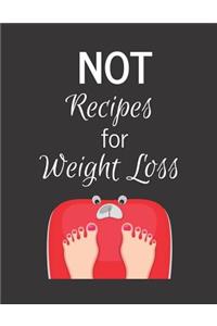 NOT Recipes for Weight Loss