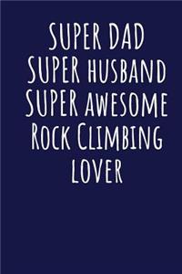 Super Dad Super Husband Super Awesome Rock Climbing Lover