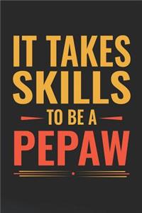It Takes Skills To Be Pepaw